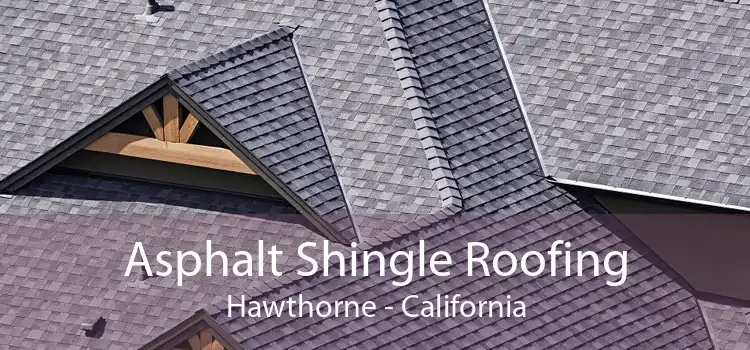 Asphalt Shingle Roofing Hawthorne - California