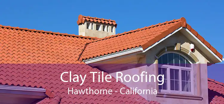 Clay Tile Roofing Hawthorne - California