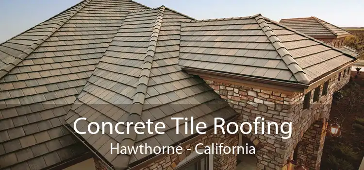 Concrete Tile Roofing Hawthorne - California