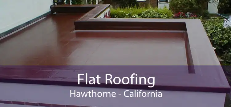 Flat Roofing Hawthorne - California