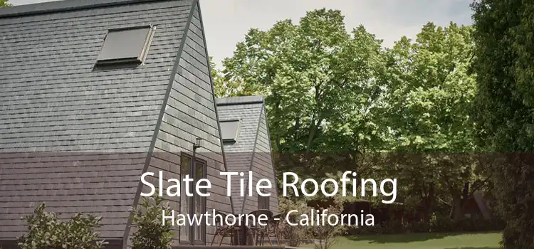 Slate Tile Roofing Hawthorne - California