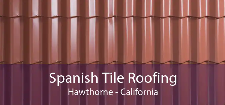 Spanish Tile Roofing Hawthorne - California